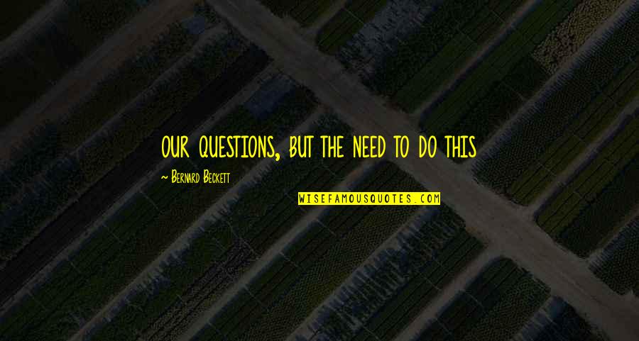 Stymphalide Quotes By Bernard Beckett: our questions, but the need to do this Stymphalide Quotes By Bernard Beckett: our questions, but the need to do this