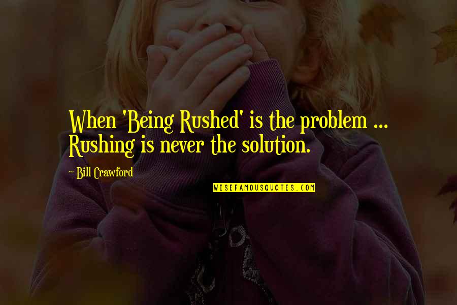 Styne Drawing Quotes By Bill Crawford: When 'Being Rushed' is the problem ... Rushing