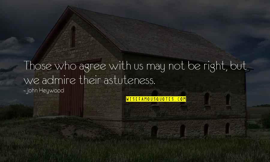 Styne Drawing Quotes By John Heywood: Those who agree with us may not be
