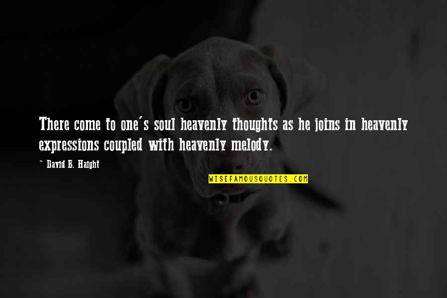 Styner Guns Quotes By David B. Haight: There come to one's soul heavenly thoughts as Styner Guns Quotes By David B. Haight: There come to one's soul heavenly thoughts as