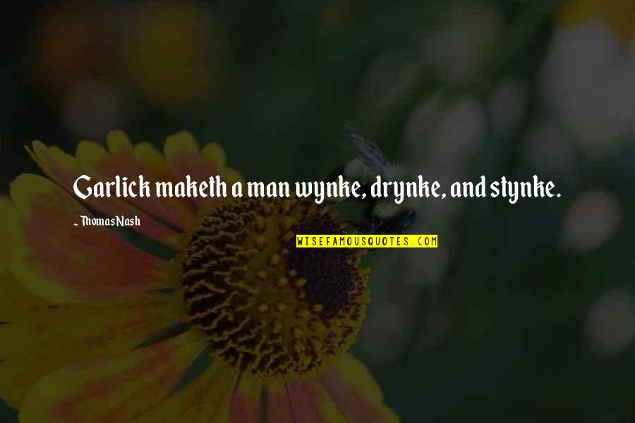 Stynke Quotes By Thomas Nash: Garlick maketh a man wynke, drynke, and stynke.