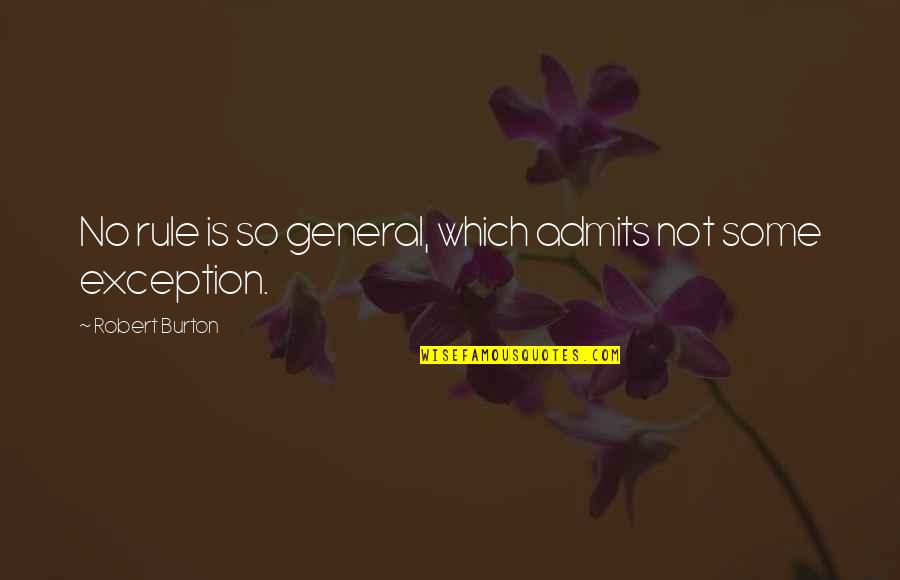 Styptic Pencils Quotes By Robert Burton: No rule is so general, which admits not Styptic Pencils Quotes By Robert Burton: No rule is so general, which admits not