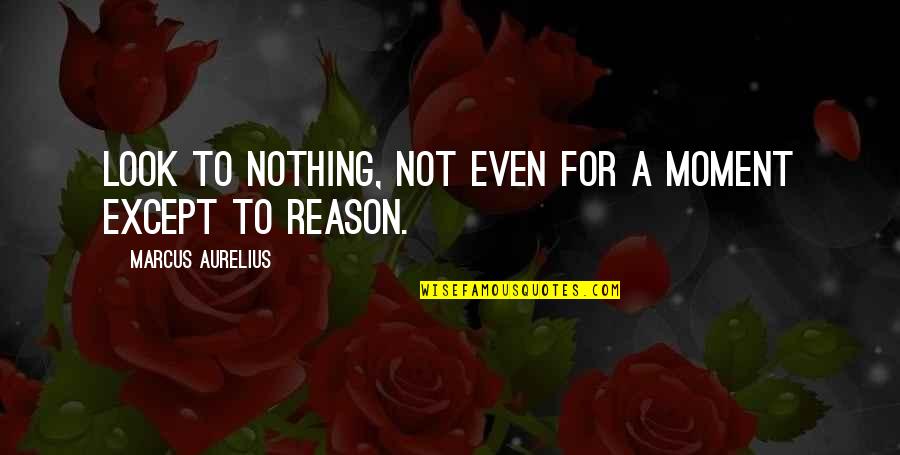 Styrene Quotes By Marcus Aurelius: Look to nothing, not even for a moment Styrene Quotes By Marcus Aurelius: Look to nothing, not even for a moment