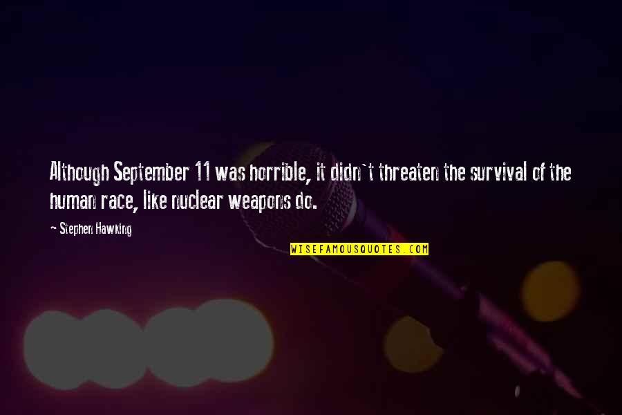 Styrene Quotes By Stephen Hawking: Although September 11 was horrible, it didn't threaten Styrene Quotes By Stephen Hawking: Although September 11 was horrible, it didn't threaten