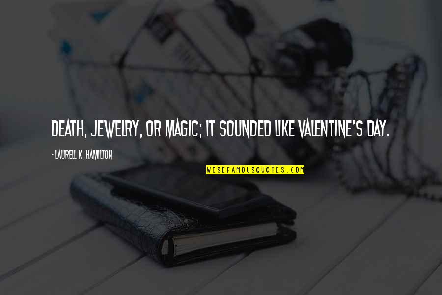 Styrka Optics Quotes By Laurell K. Hamilton: Death, jewelry, or magic; it sounded like Valentine's Styrka Optics Quotes By Laurell K. Hamilton: Death, jewelry, or magic; it sounded like Valentine's