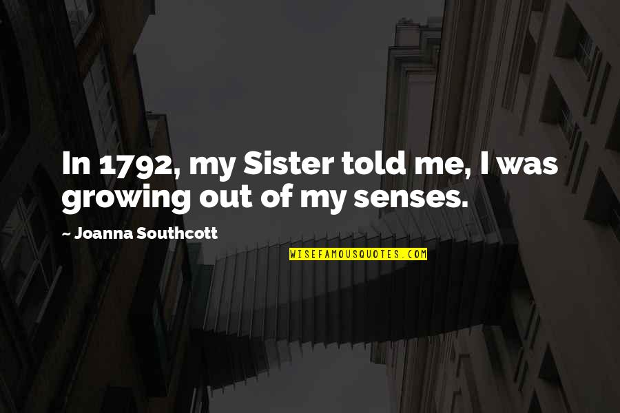 Styrka S5 Quotes By Joanna Southcott: In 1792, my Sister told me, I was Styrka S5 Quotes By Joanna Southcott: In 1792, my Sister told me, I was