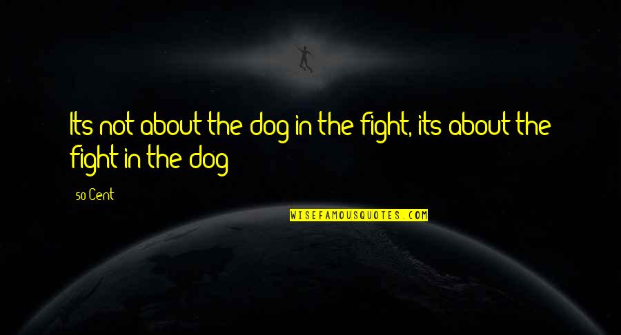 Styrkelabbet Quotes By 50 Cent: Its not about the dog in the fight,