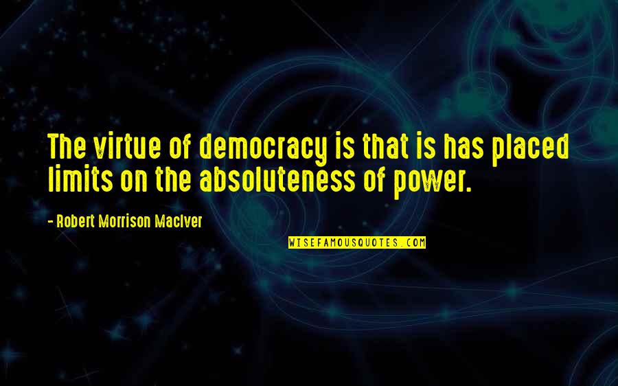 Styrofoam Quotes By Robert Morrison MacIver: The virtue of democracy is that is has