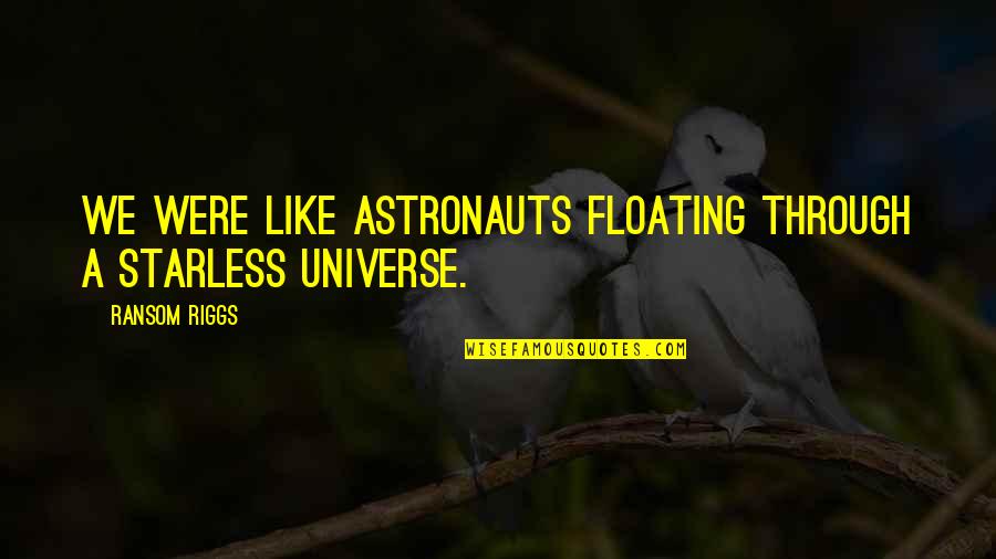 Styx Shards Of Darkness Death Quotes By Ransom Riggs: We were like astronauts floating through a starless