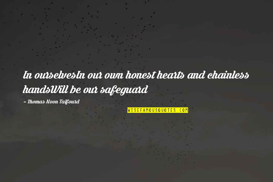 Styxx Book Quotes By Thomas Noon Talfourd: In ourselvesIn our own honest hearts and chainless Styxx Book Quotes By Thomas Noon Talfourd: In ourselvesIn our own honest hearts and chainless