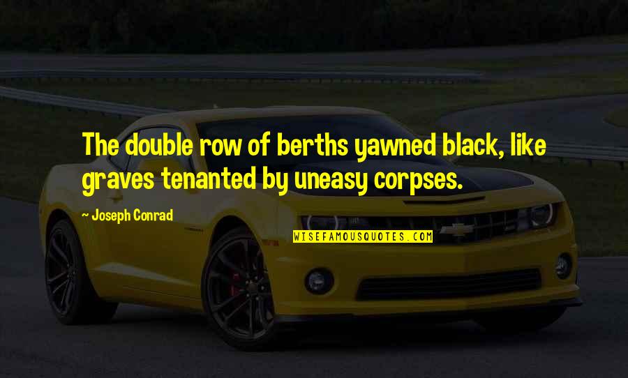 Su Garnet Quotes By Joseph Conrad: The double row of berths yawned black, like