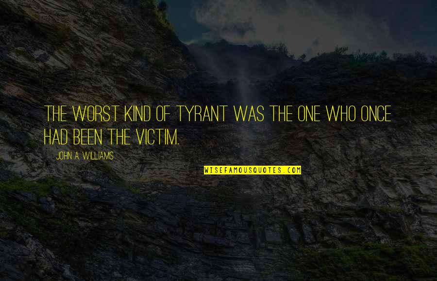Su Icky Beko Quotes By John A. Williams: The worst kind of tyrant was the one Su Icky Beko Quotes By John A. Williams: The worst kind of tyrant was the one