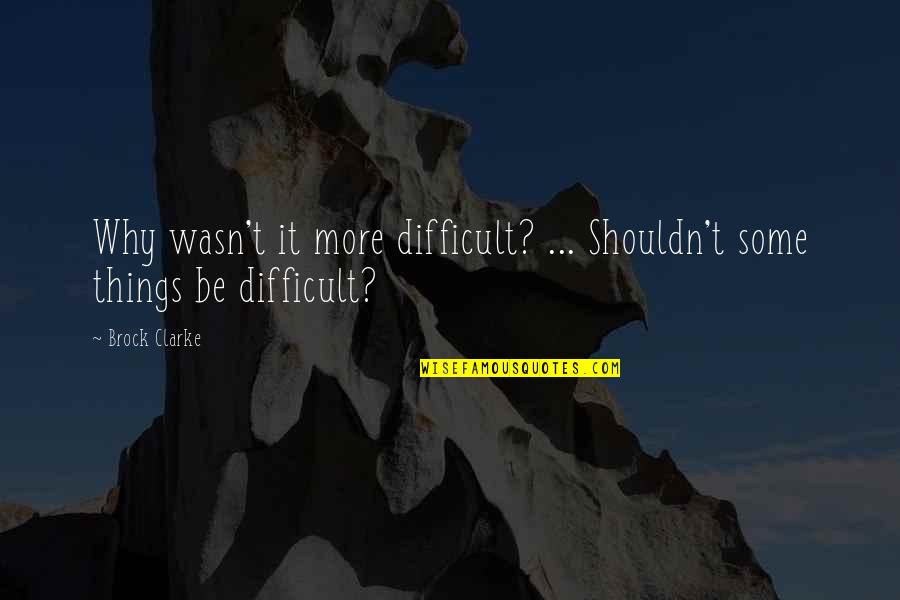 Su Luluk Duygusu Guzel Sozler Quotes By Brock Clarke: Why wasn't it more difficult? ... Shouldn't some