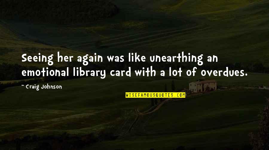 Su Luluk Duygusu Guzel Sozler Quotes By Craig Johnson: Seeing her again was like unearthing an emotional Su Luluk Duygusu Guzel Sozler Quotes By Craig Johnson: Seeing her again was like unearthing an emotional