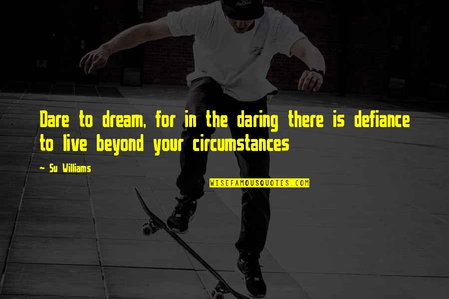 Su-zakana Quotes By Su Williams: Dare to dream, for in the daring there