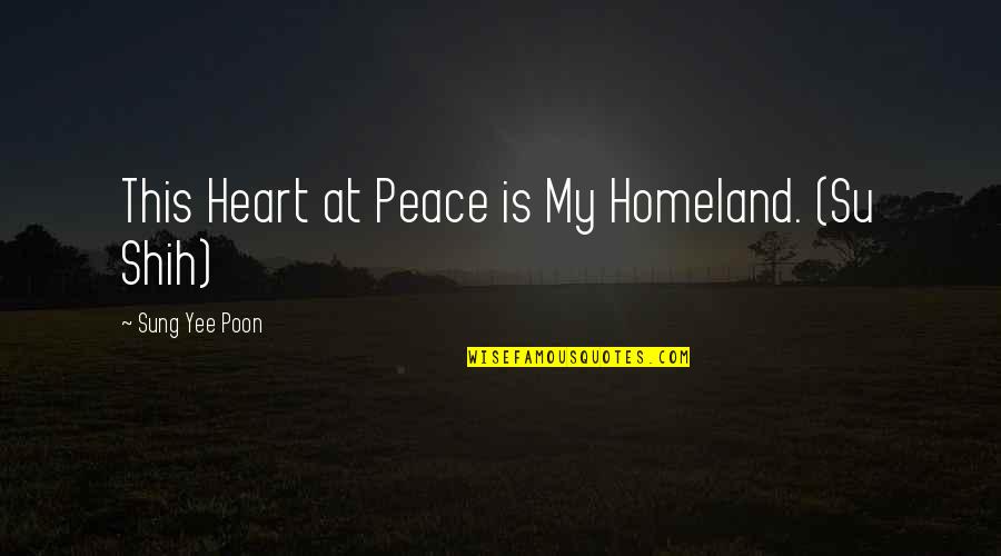 Su-zakana Quotes By Sung Yee Poon: This Heart at Peace is My Homeland. (Su