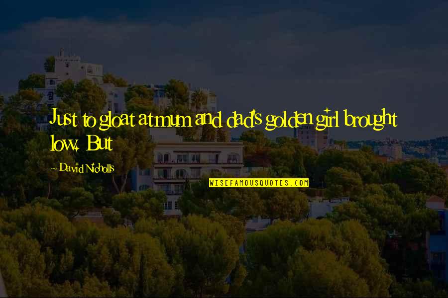 Suad Amiry Quotes By David Nicholls: Just to gloat at mum and dad's golden Suad Amiry Quotes By David Nicholls: Just to gloat at mum and dad's golden