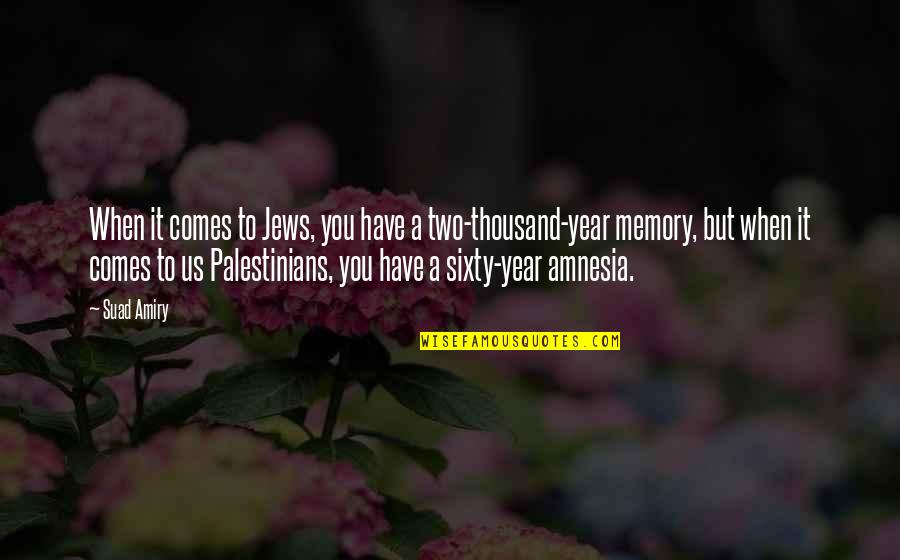 Suad Amiry Quotes By Suad Amiry: When it comes to Jews, you have a Suad Amiry Quotes By Suad Amiry: When it comes to Jews, you have a