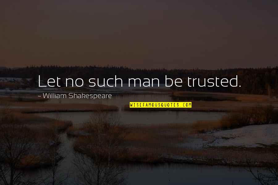 Suae Lover Quotes By William Shakespeare: Let no such man be trusted.