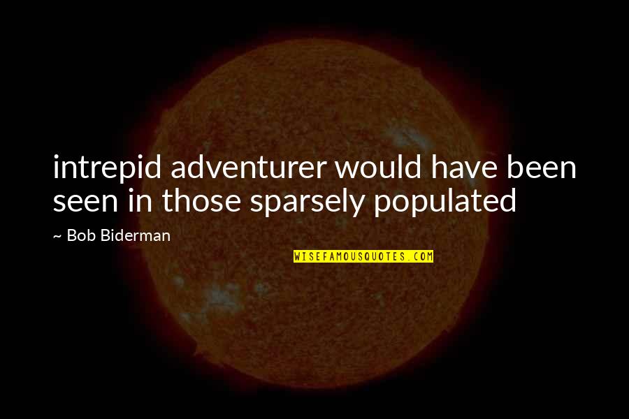 Suae Quotes By Bob Biderman: intrepid adventurer would have been seen in those