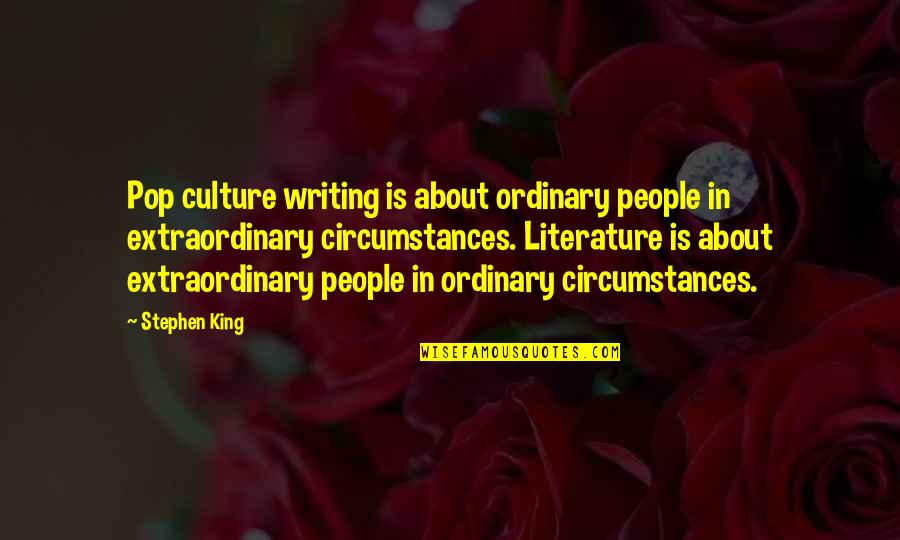 Suah Quotes By Stephen King: Pop culture writing is about ordinary people in