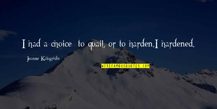 Suam Quotes By Jeanne Kalogridis: I had a choice: to quail, or to Suam Quotes By Jeanne Kalogridis: I had a choice: to quail, or to