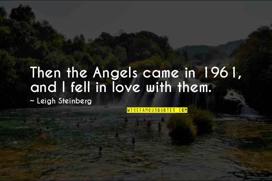 Suamiku Dosenku Quotes By Leigh Steinberg: Then the Angels came in 1961, and I Suamiku Dosenku Quotes By Leigh Steinberg: Then the Angels came in 1961, and I