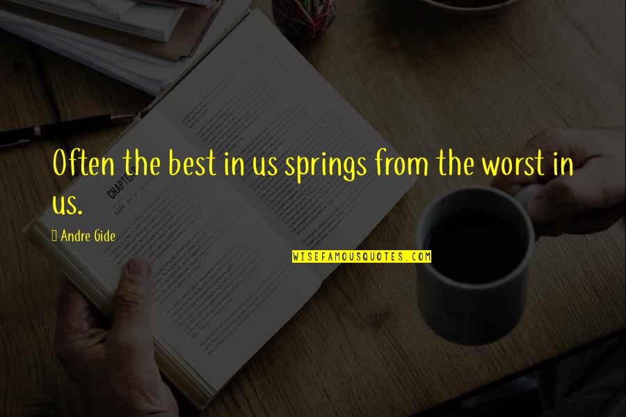 Suamiku Paling Quotes By Andre Gide: Often the best in us springs from the Suamiku Paling Quotes By Andre Gide: Often the best in us springs from the