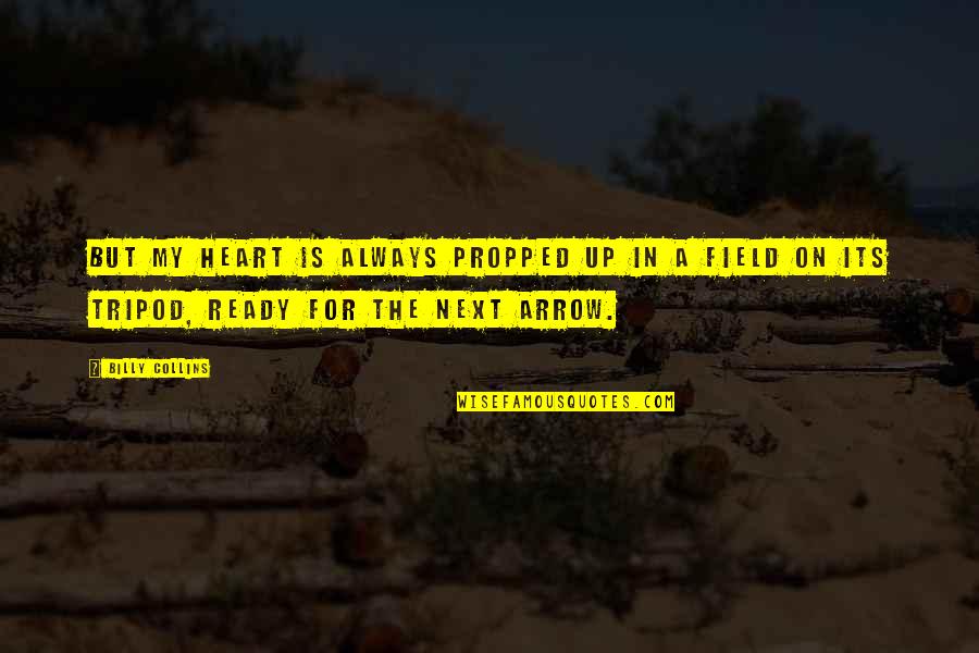 Suaminya Cut Quotes By Billy Collins: But my heart is always propped up in Suaminya Cut Quotes By Billy Collins: But my heart is always propped up in