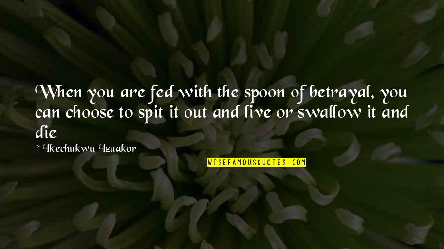 Suaminya Cut Quotes By Ikechukwu Izuakor: When you are fed with the spoon of Suaminya Cut Quotes By Ikechukwu Izuakor: When you are fed with the spoon of