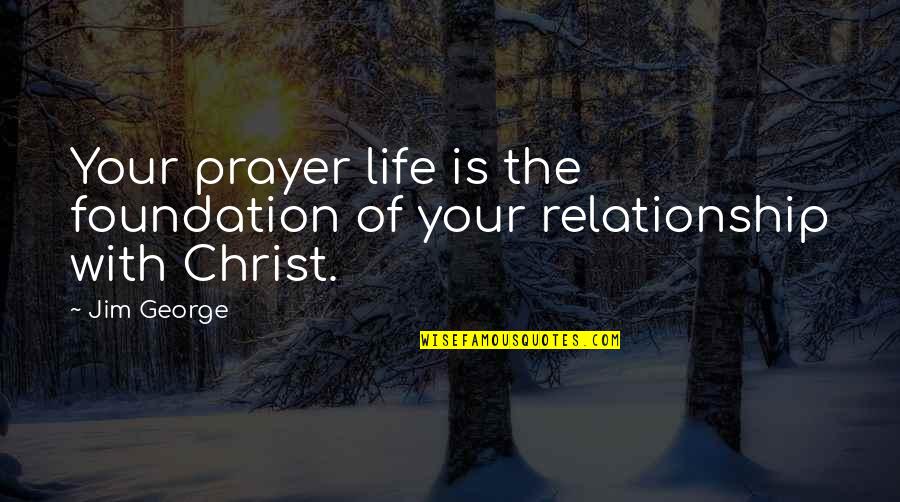 Suaminya Cut Quotes By Jim George: Your prayer life is the foundation of your