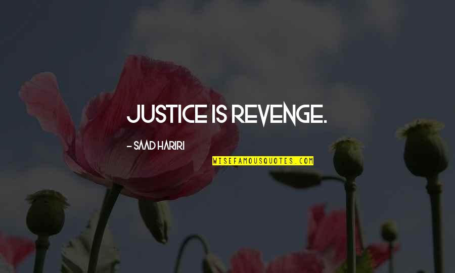Suaminya Cut Quotes By Saad Hariri: Justice is revenge. Suaminya Cut Quotes By Saad Hariri: Justice is revenge.