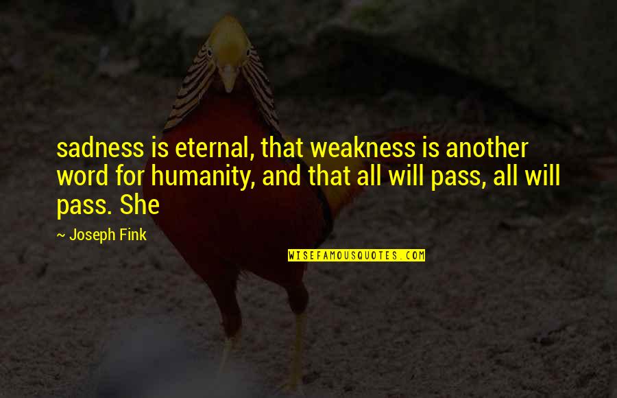 Suang Blackboard Quotes By Joseph Fink: sadness is eternal, that weakness is another word