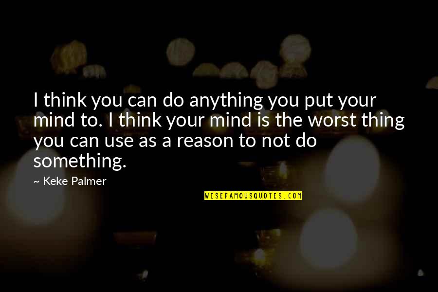 Suang Blackboard Quotes By Keke Palmer: I think you can do anything you put