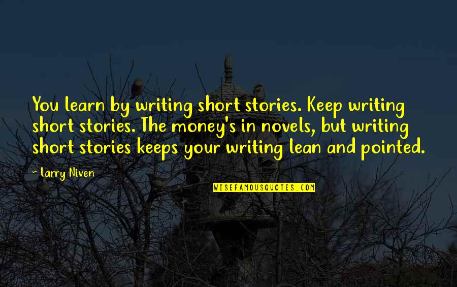 Suang Blackboard Quotes By Larry Niven: You learn by writing short stories. Keep writing