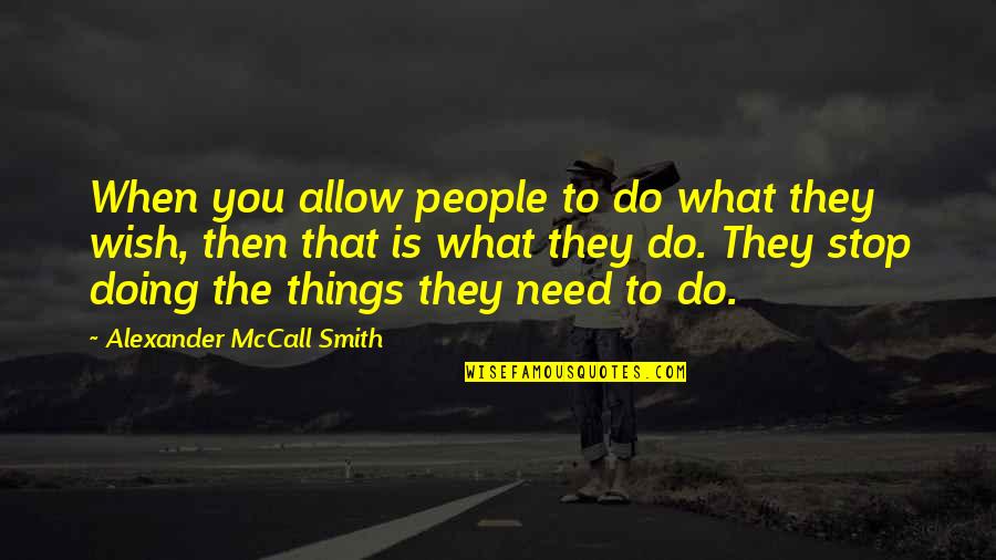 Suang Le Quotes By Alexander McCall Smith: When you allow people to do what they Suang Le Quotes By Alexander McCall Smith: When you allow people to do what they