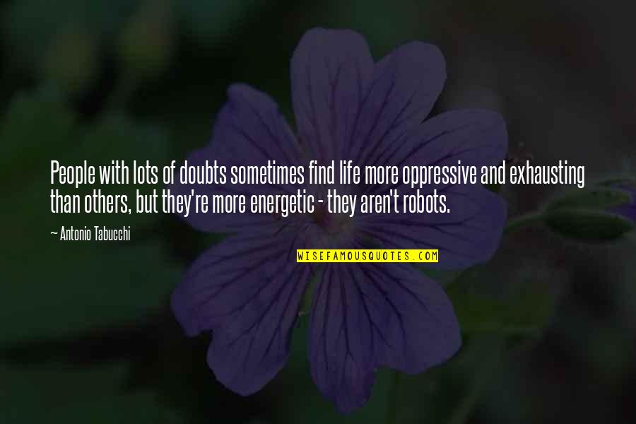 Suang Le Quotes By Antonio Tabucchi: People with lots of doubts sometimes find life Suang Le Quotes By Antonio Tabucchi: People with lots of doubts sometimes find life