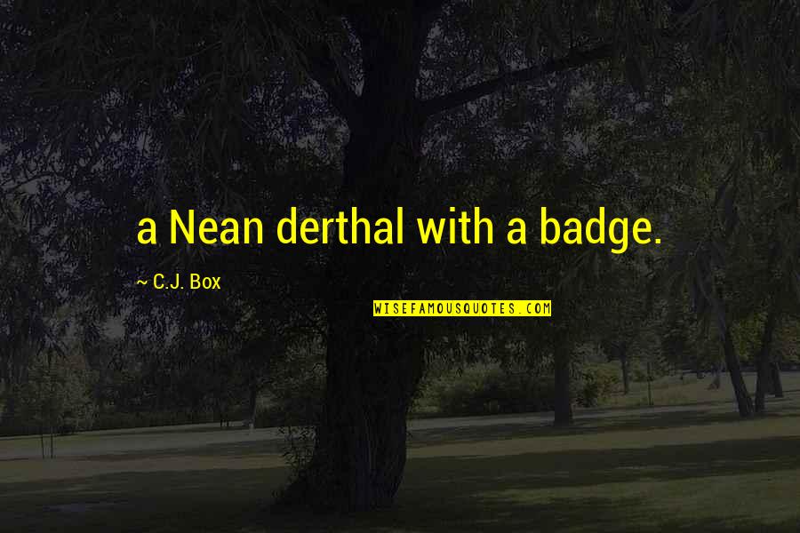 Suang Le Quotes By C.J. Box: a Nean derthal with a badge.