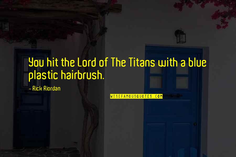 Suang Wijaya Quotes By Rick Riordan: You hit the Lord of The Titans with