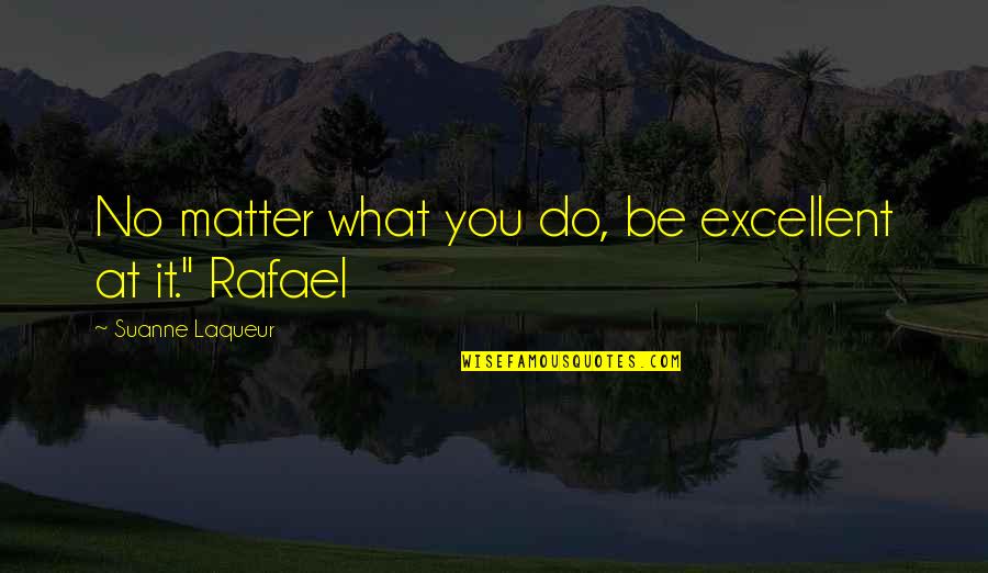 Suanne Quotes By Suanne Laqueur: No matter what you do, be excellent at
