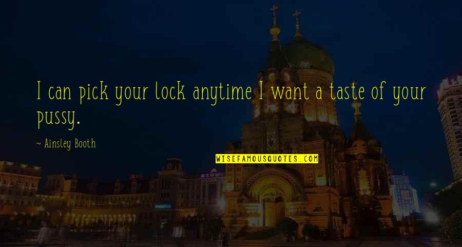 Suara Cerita Quotes By Ainsley Booth: I can pick your lock anytime I want