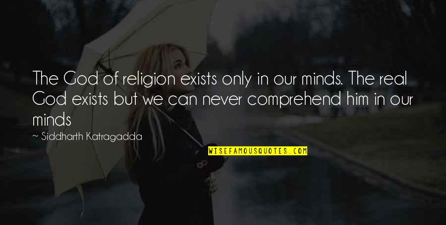 Suara Ku Berharap Quotes By Siddharth Katragadda: The God of religion exists only in our