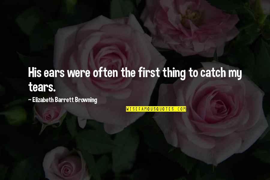 Suara Ku Quotes By Elizabeth Barrett Browning: His ears were often the first thing to Suara Ku Quotes By Elizabeth Barrett Browning: His ears were often the first thing to