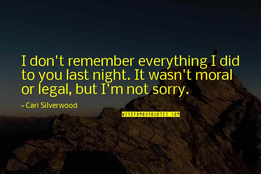 Suara Kuntilanak Quotes By Cari Silverwood: I don't remember everything I did to you