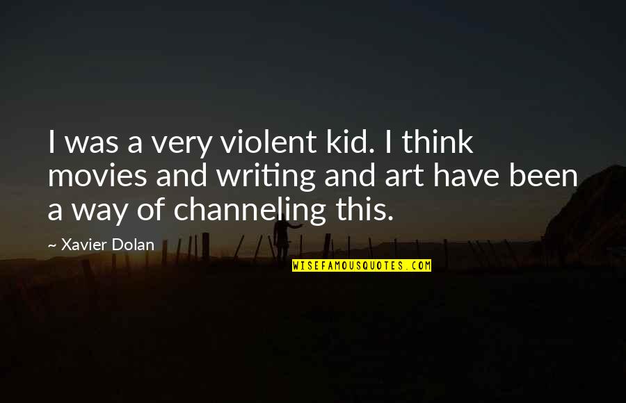 Suara Muslim Quotes By Xavier Dolan: I was a very violent kid. I think