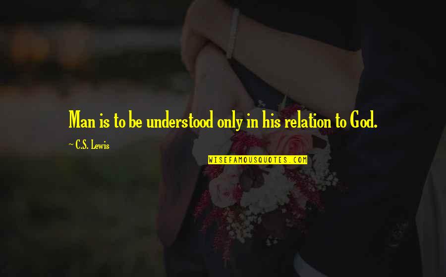 Suaranya Bikin Quotes By C.S. Lewis: Man is to be understood only in his