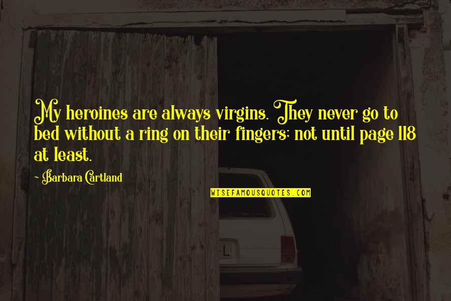 Suaranya Tinggi Quotes By Barbara Cartland: My heroines are always virgins. They never go Suaranya Tinggi Quotes By Barbara Cartland: My heroines are always virgins. They never go