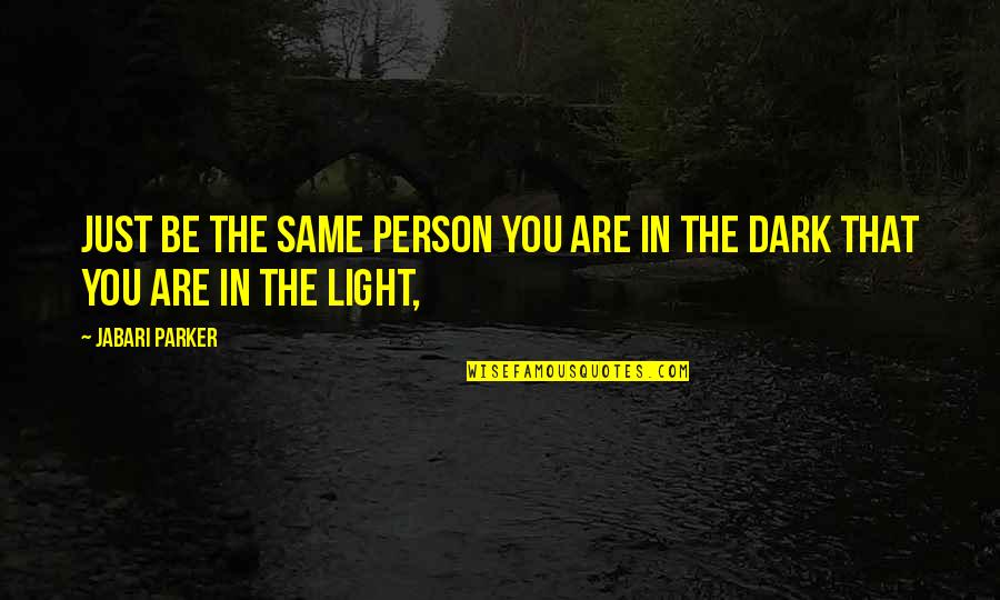 Suarda Quotes By Jabari Parker: Just be the same person you are in