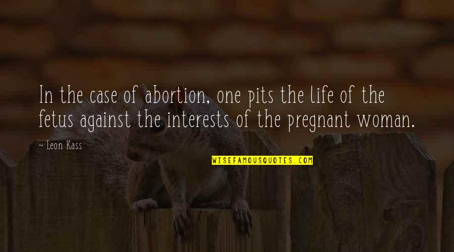Suarte Restaurant Quotes By Leon Kass: In the case of abortion, one pits the