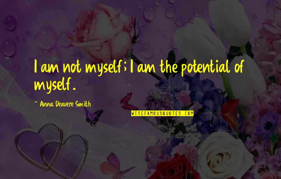 Suasion Synonym Quotes By Anna Deavere Smith: I am not myself; I am the potential